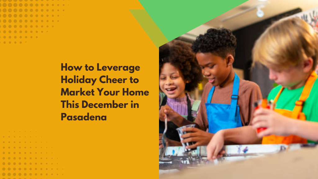 How to Leverage Holiday Cheer to Market Your Home This December in Pasadena