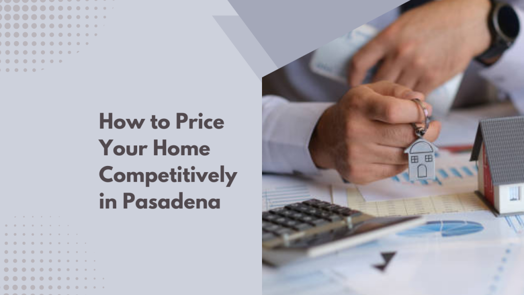 How to Price Your Home Competitively in Pasadena