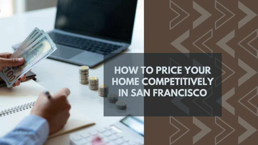 How to Price Your Home Competitively in San Francisco