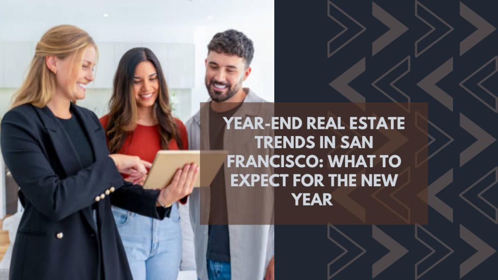 Year-End Real Estate Trends in San Francisco: What to Expect for the New Year