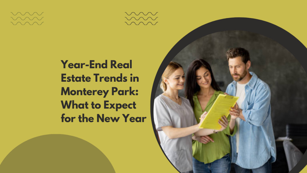 Year-End Real Estate Trends in Monterey Park: What to Expect for the New Year