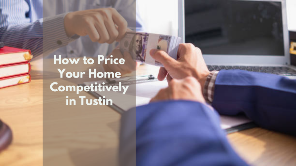 How to Price Your Home Competitively in Tustin
