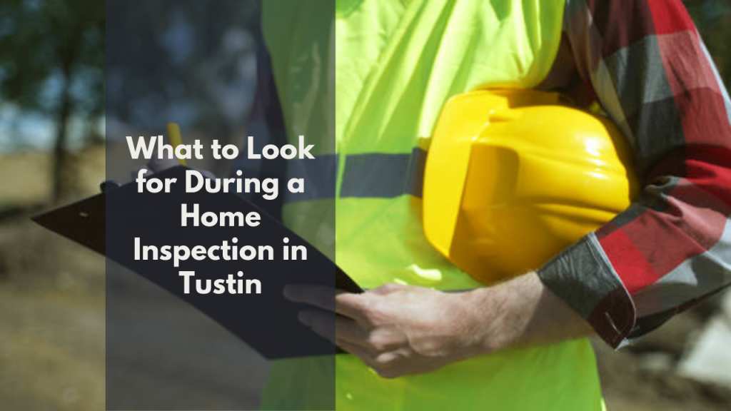 What to Look for During a Home Inspection in Tustin