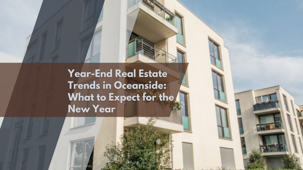 Year-End Real Estate Trends in Oceanside: What to Expect for the New Year