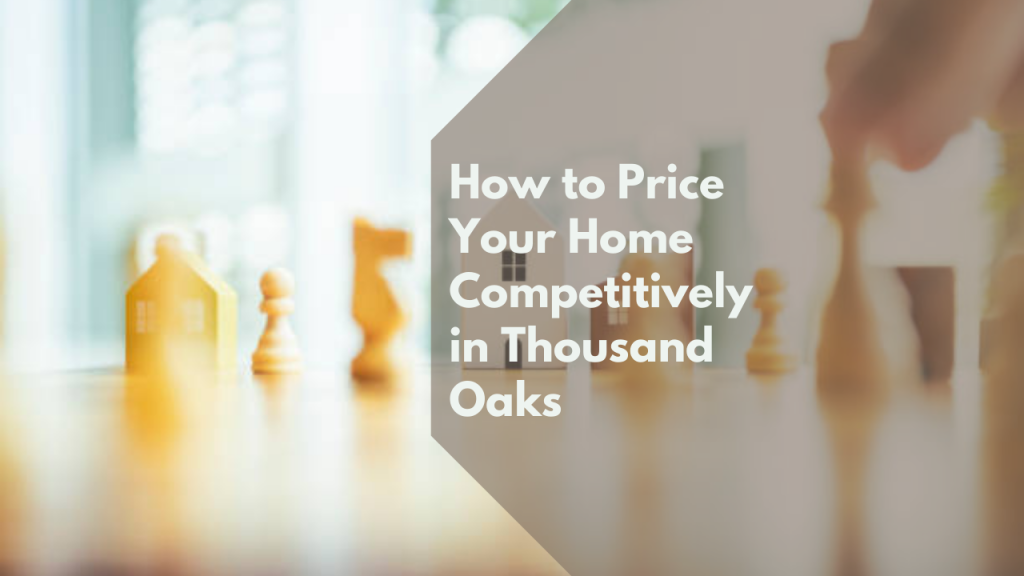 How to Price Your Home Competitively in Thousand Oaks