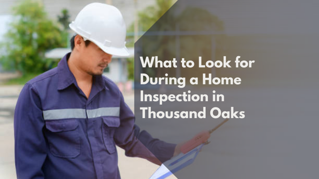 What to Look for During a Home Inspection in Thousand Oaks