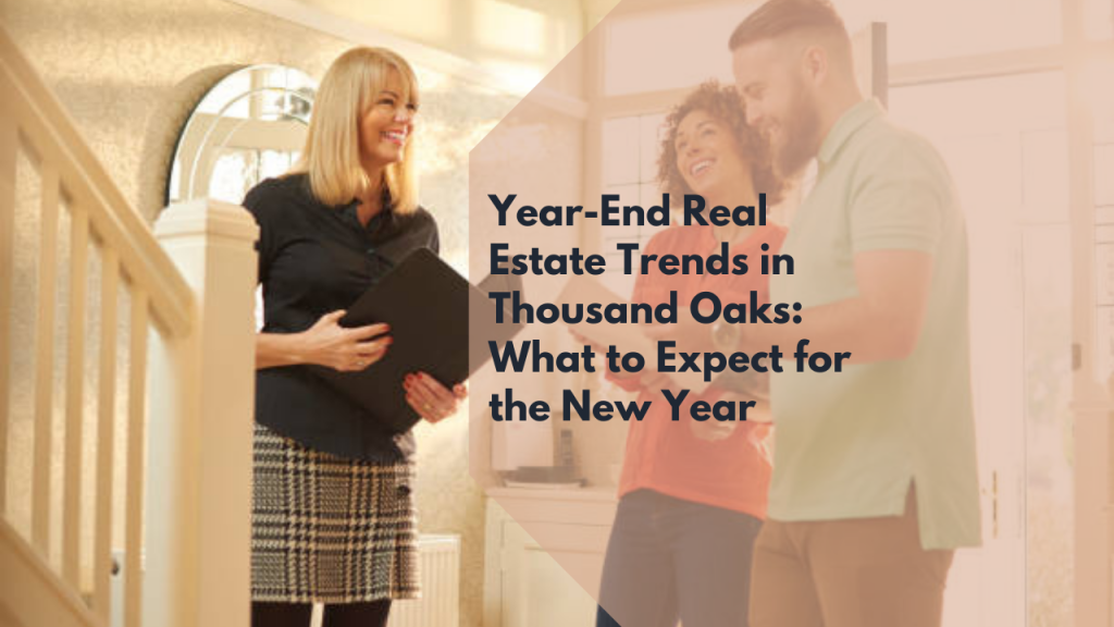 Year-End Real Estate Trends in Thousand Oaks: What to Expect for the New Year
