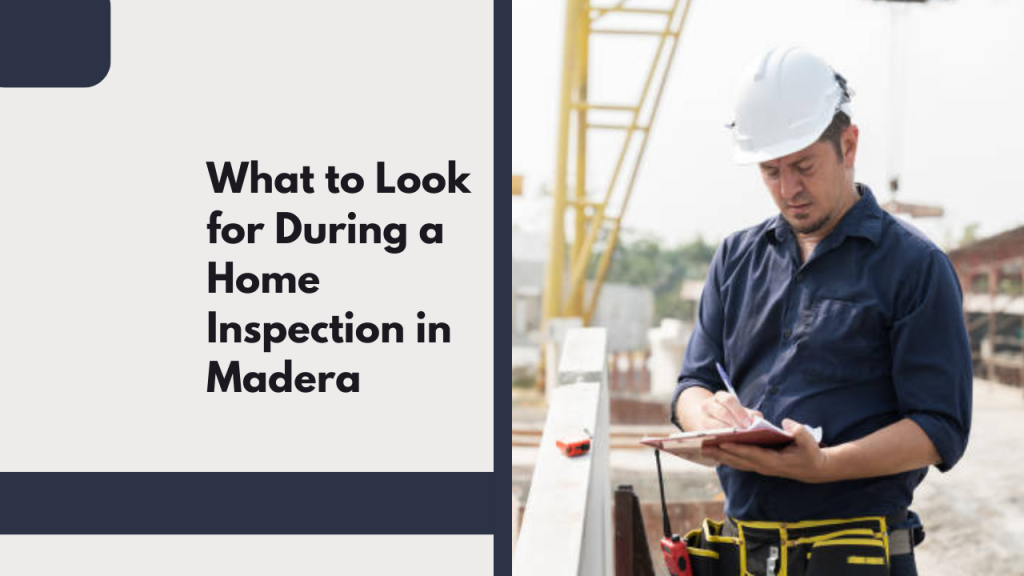 What to Look for During a Home Inspection in Madera