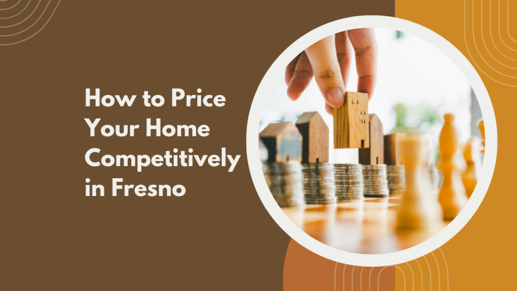 How to Price Your Home Competitively in Fresno