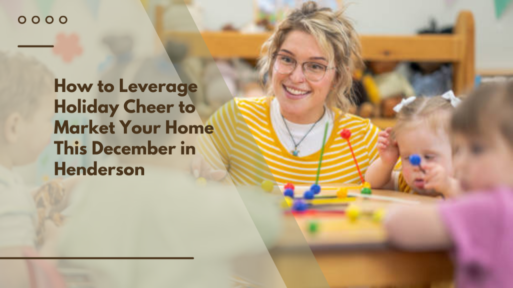 How to Leverage Holiday Cheer to Market Your Home This December in Henderson