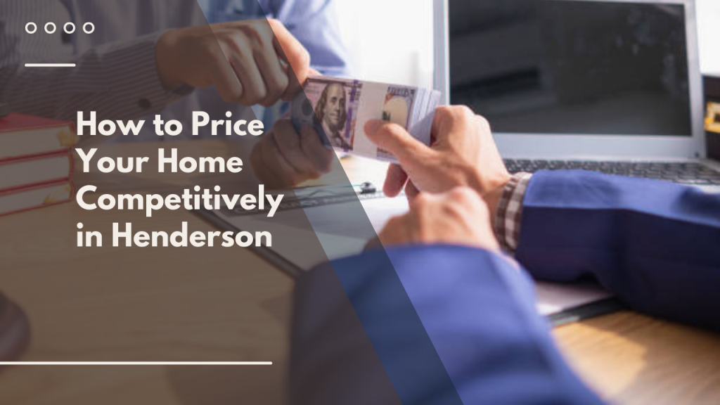 How to Price Your Home Competitively in Henderson