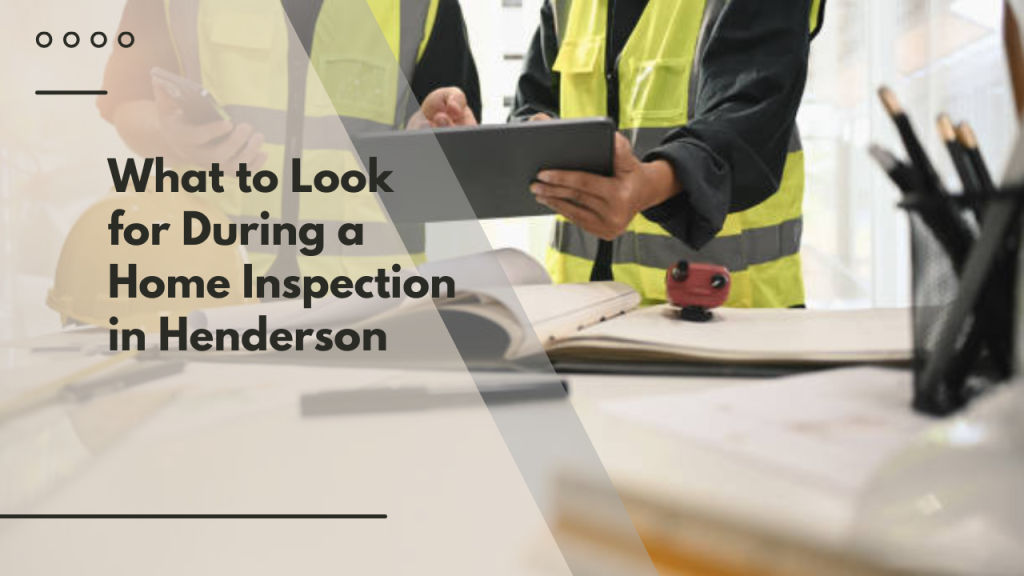 What to Look for During a Home Inspection in Henderson