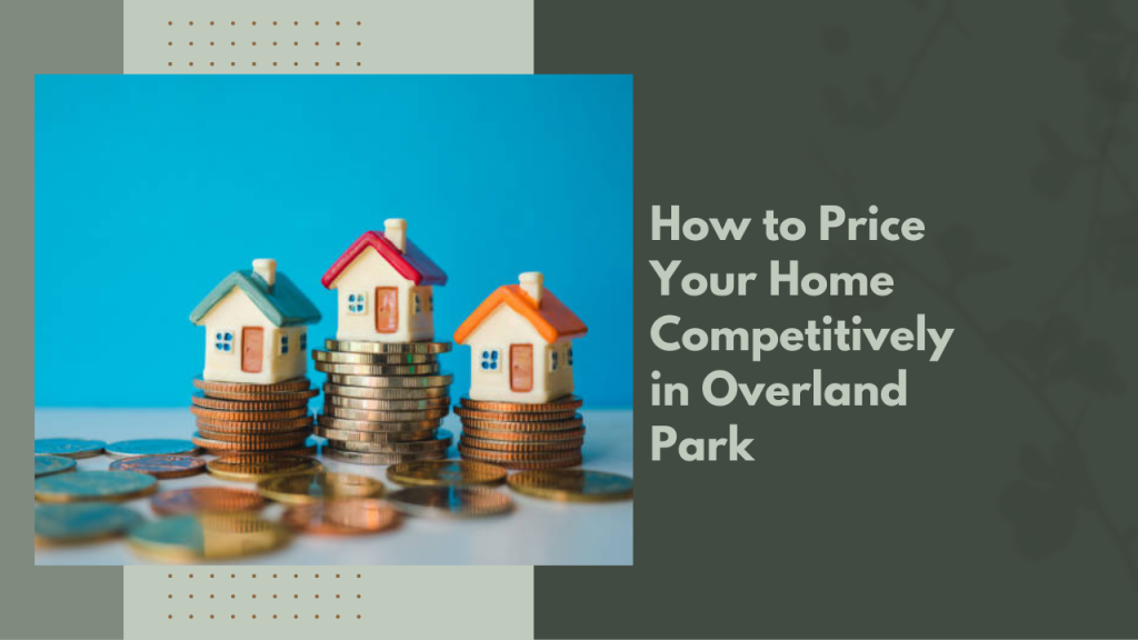 How to Price Your Home Competitively in Overland Park