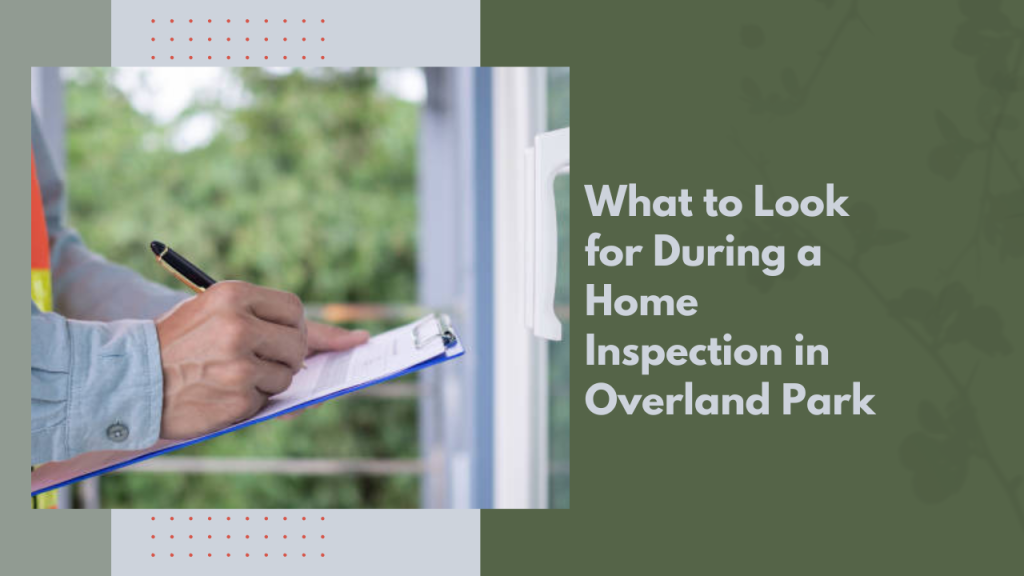 What to Look for During a Home Inspection in Overland Park