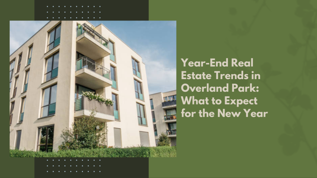 Year-End Real Estate Trends in Overland Park: What to Expect for the New Year