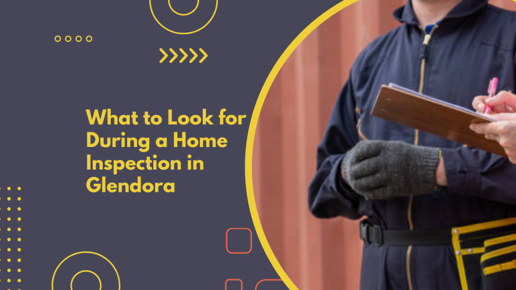 What to Look for During a Home Inspection in Glendora