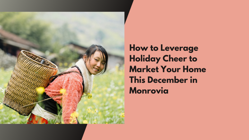 How to Leverage Holiday Cheer to Market Your Home This December in Monrovia