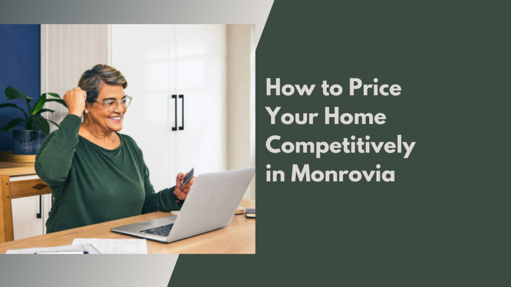How to Price Your Home Competitively in Monrovia