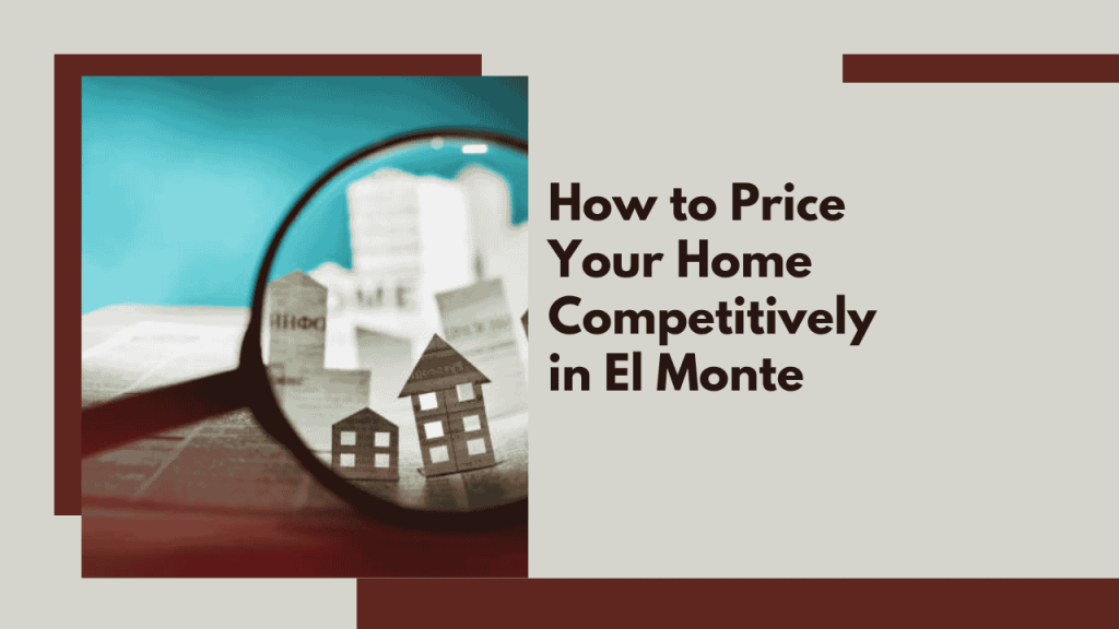 How to Price Your Home Competitively in El Monte