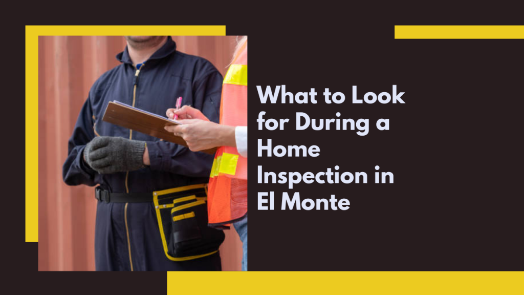 What to Look for During a Home Inspection in El Monte