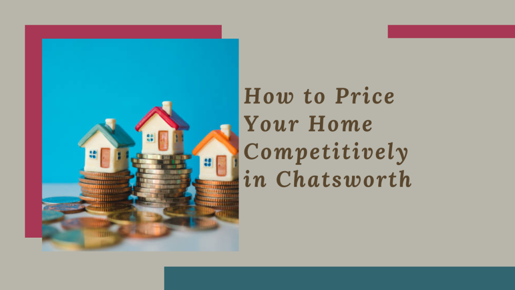How to Price Your Home Competitively in Chatsworth
