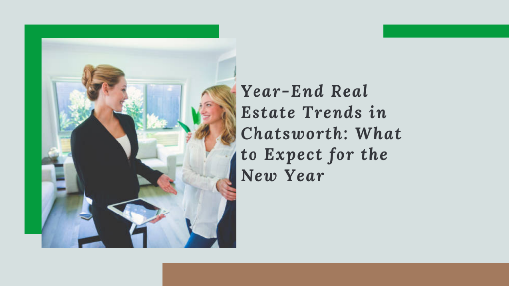 Year-End Real Estate Trends in Chatsworth: What to Expect for the New Year