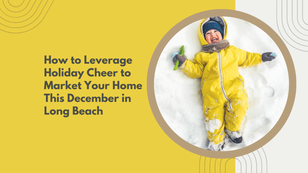 How to Leverage Holiday Cheer to Market Your Home This December in Long Beach