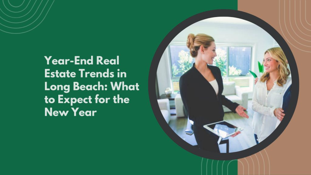 Year-End Real Estate Trends in Long Beach: What to Expect for the New Year