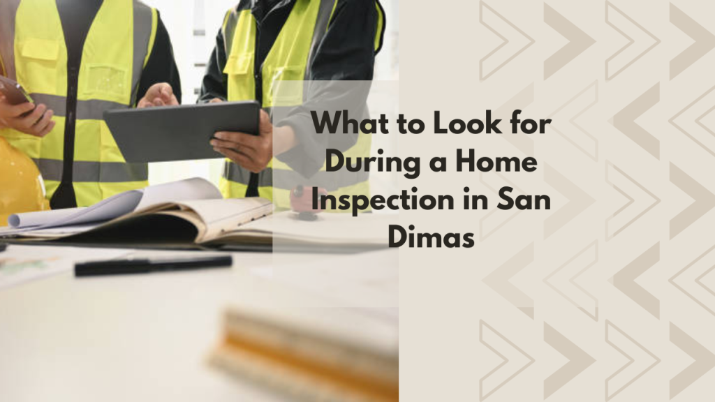 What to Look for During a Home Inspection in San Dimas