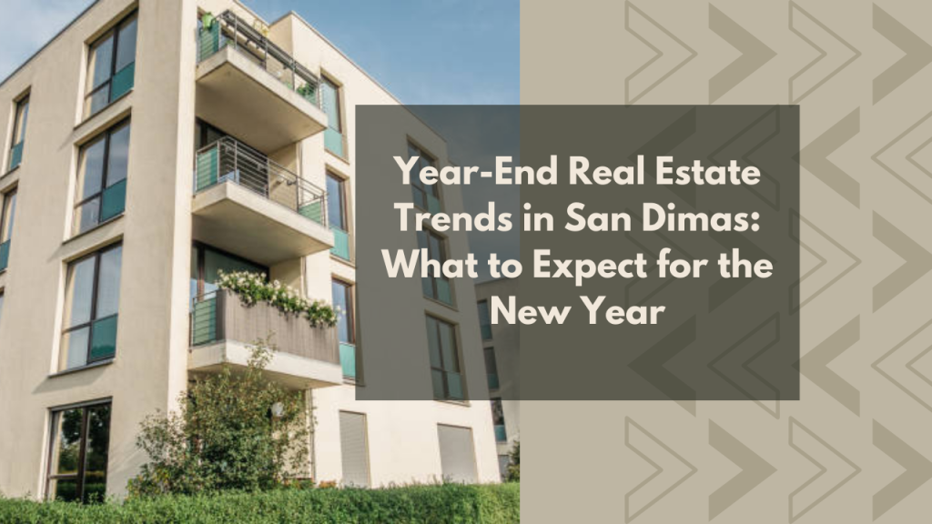 Year-End Real Estate Trends in San Dimas: What to Expect for the New Year