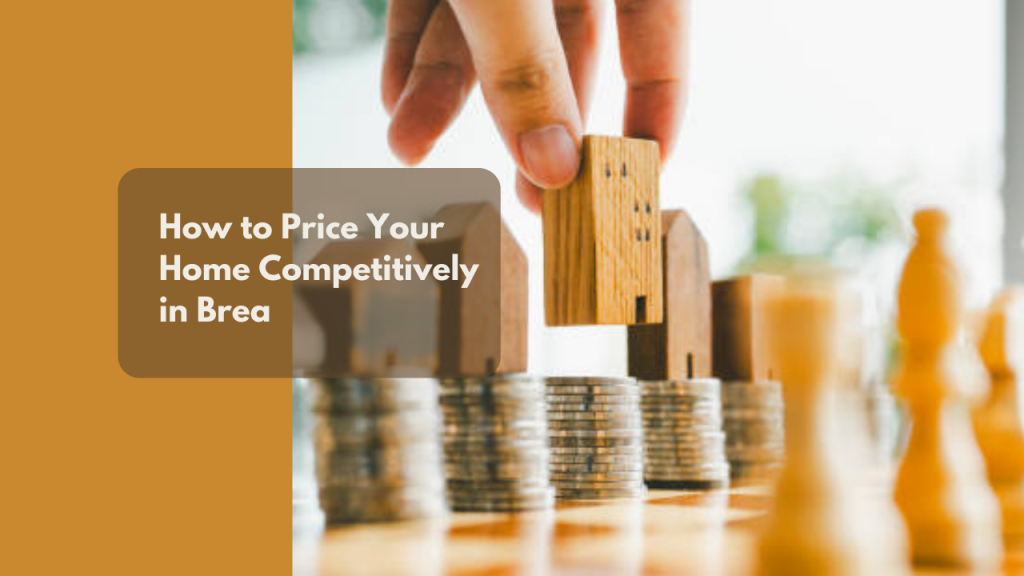 How to Price Your Home Competitively in Brea