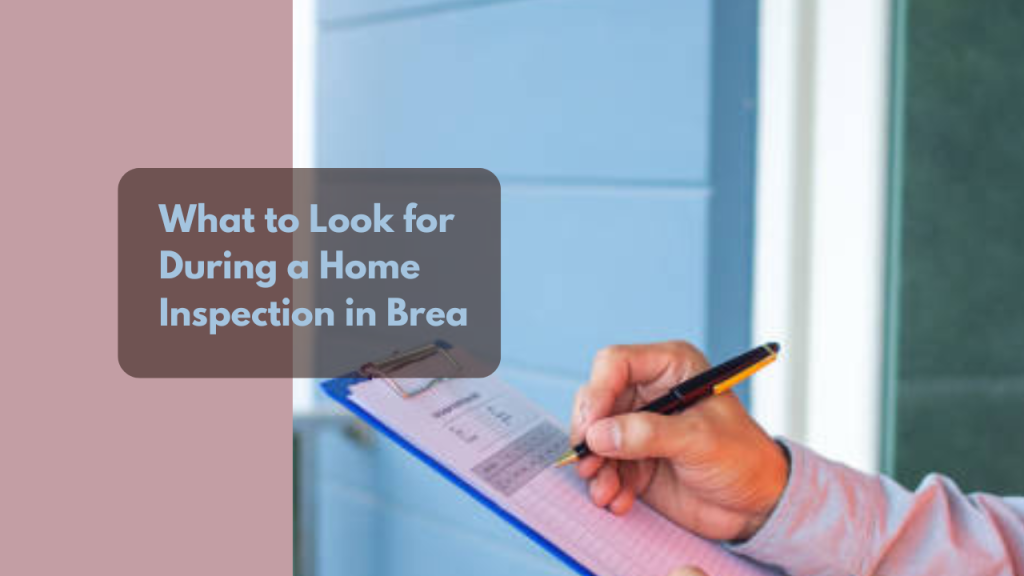 What to Look for During a Home Inspection in Brea