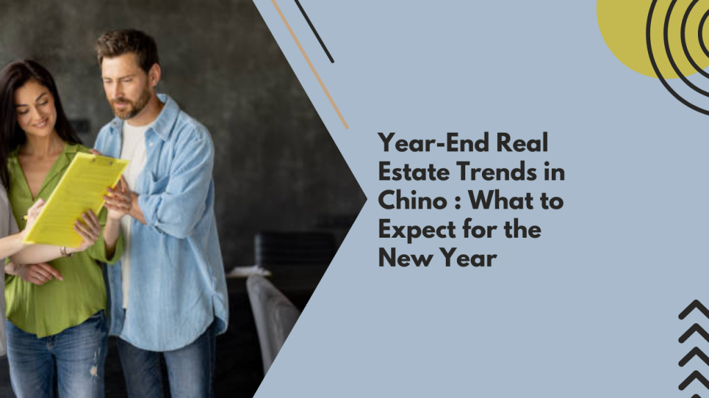 Year-End Real Estate Trends in Chino : What to Expect for the New Year