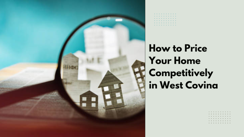 How to Price Your Home Competitively in West Covina