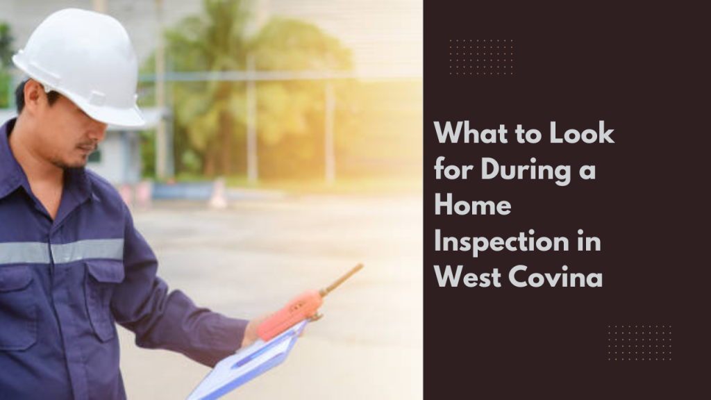 What to Look for During a Home Inspection in West Covina