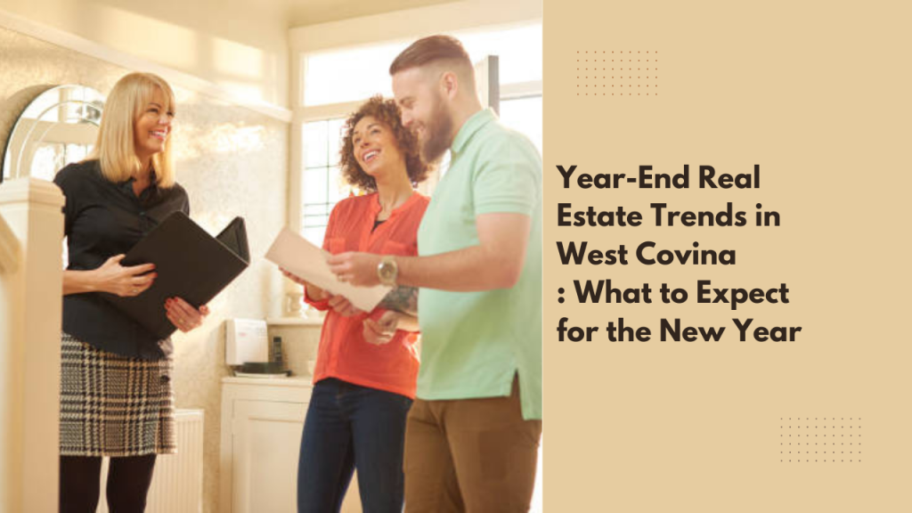 Year-End Real Estate Trends in West Covina : What to Expect for the New Year