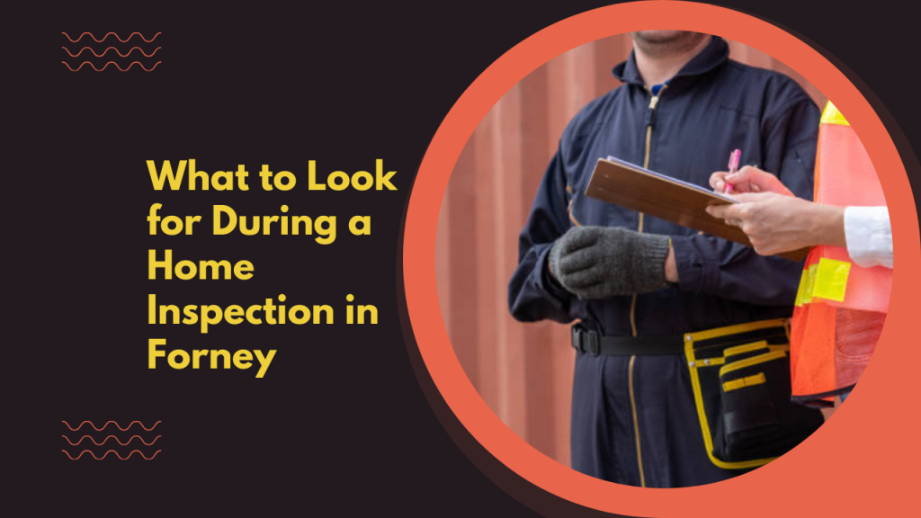What to Look for During a Home Inspection in Forney