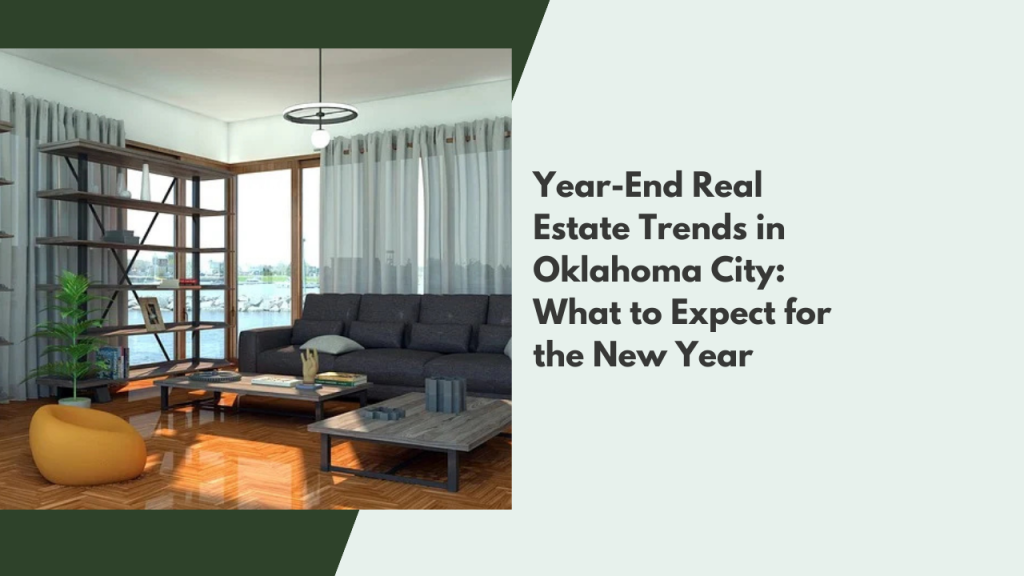 Year-End Real Estate Trends in Oklahoma City: What to Expect for the New Year