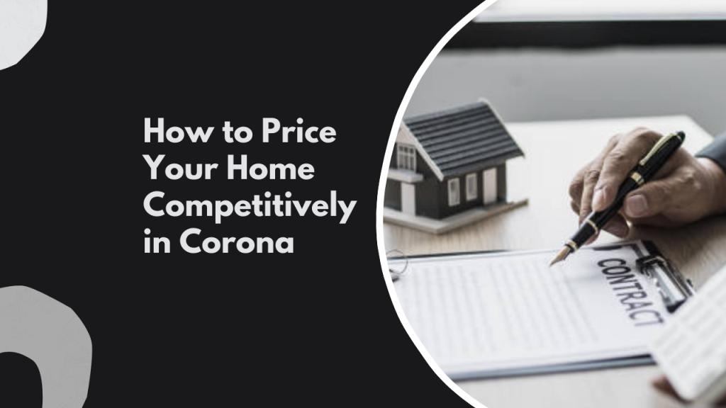 How to Price Your Home Competitively in Corona