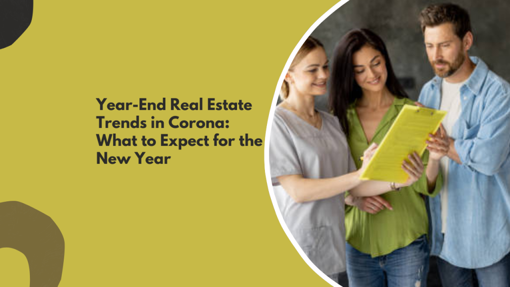 Year-End Real Estate Trends in Corona : What to Expect for the New Year