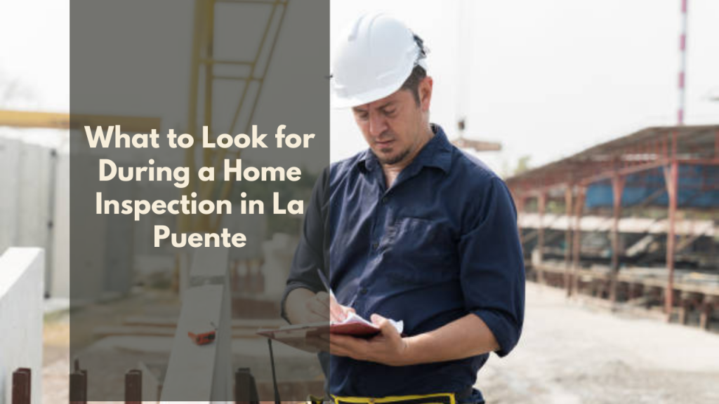 What to Look for During a Home Inspection in La puente