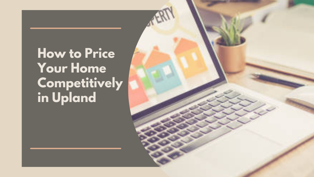 How to Price Your Home Competitively in Upland