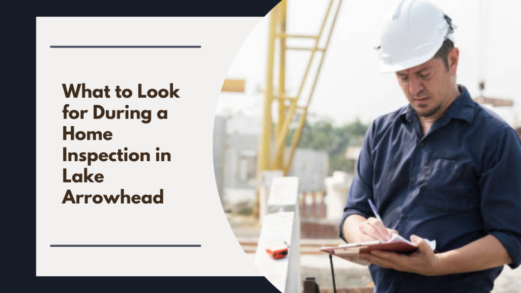 What to Look for During a Home Inspection in Lake Arrowhead