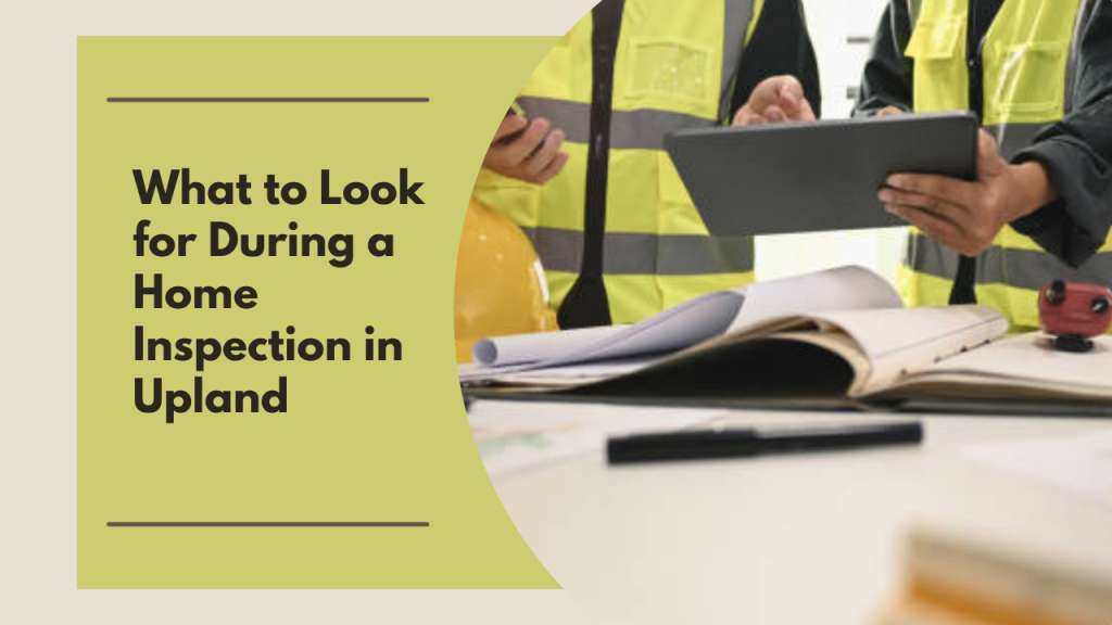 What to Look for During a Home Inspection in Upland
