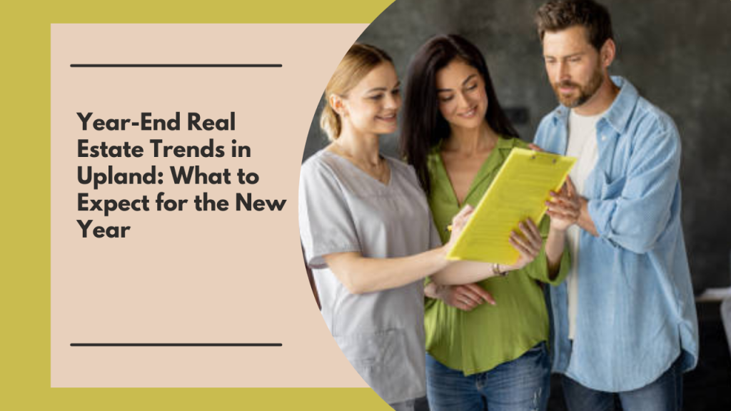 Year-End Real Estate Trends in Upland: What to Expect for the New Year
