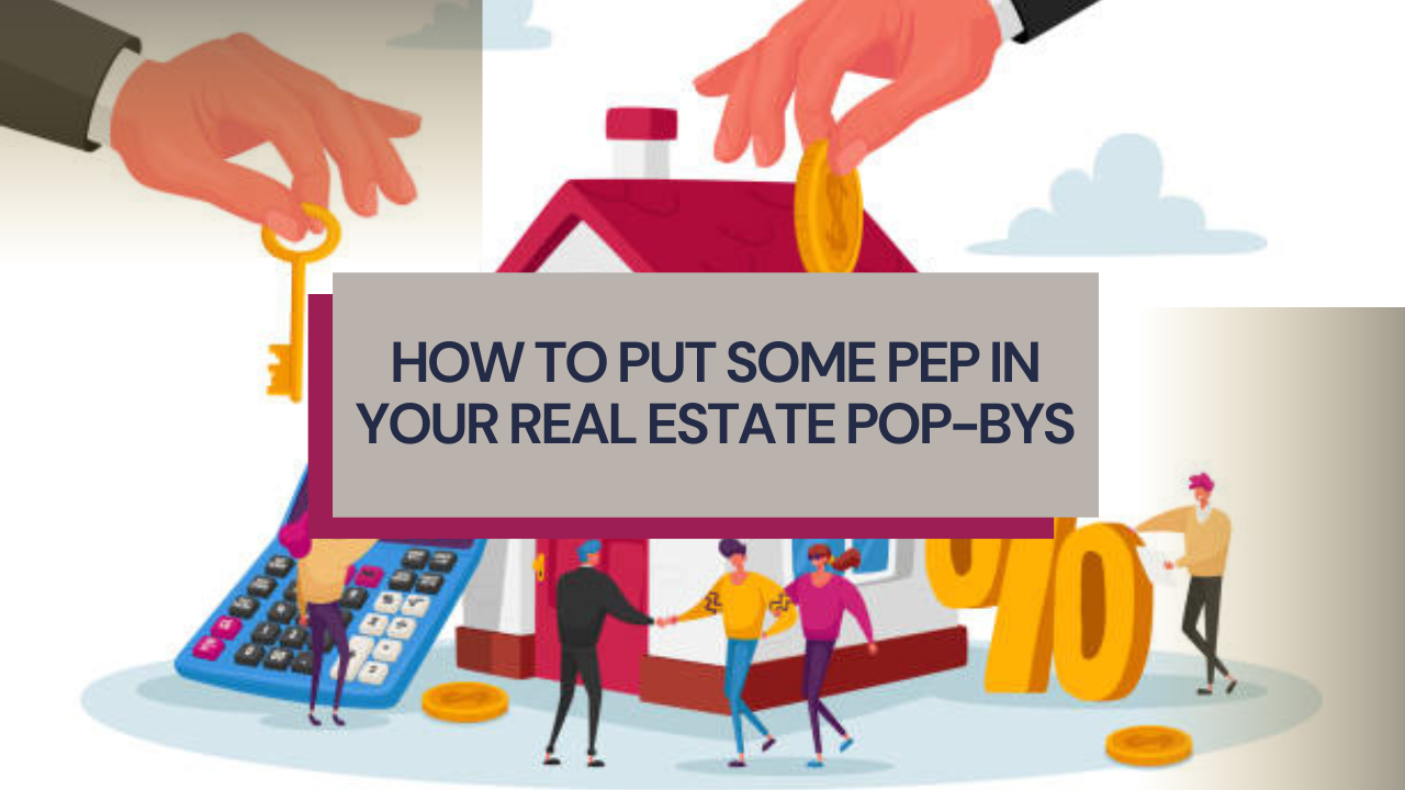 How to put some pep in your real estate pop-bys