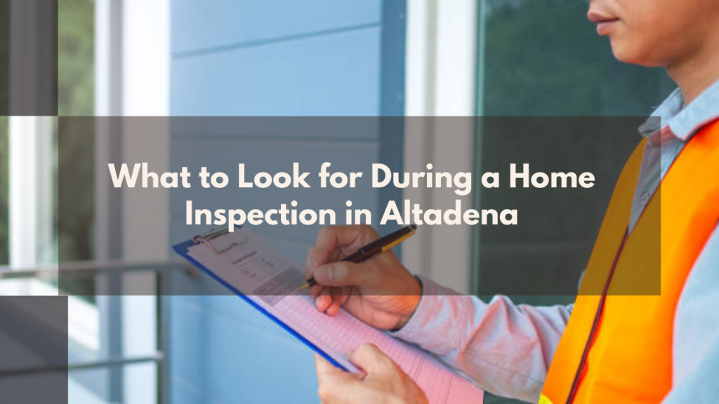 What to Look for During a Home Inspection in Altadena