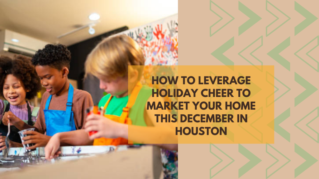 How to Leverage Holiday Cheer to Market Your Home This December in Houston