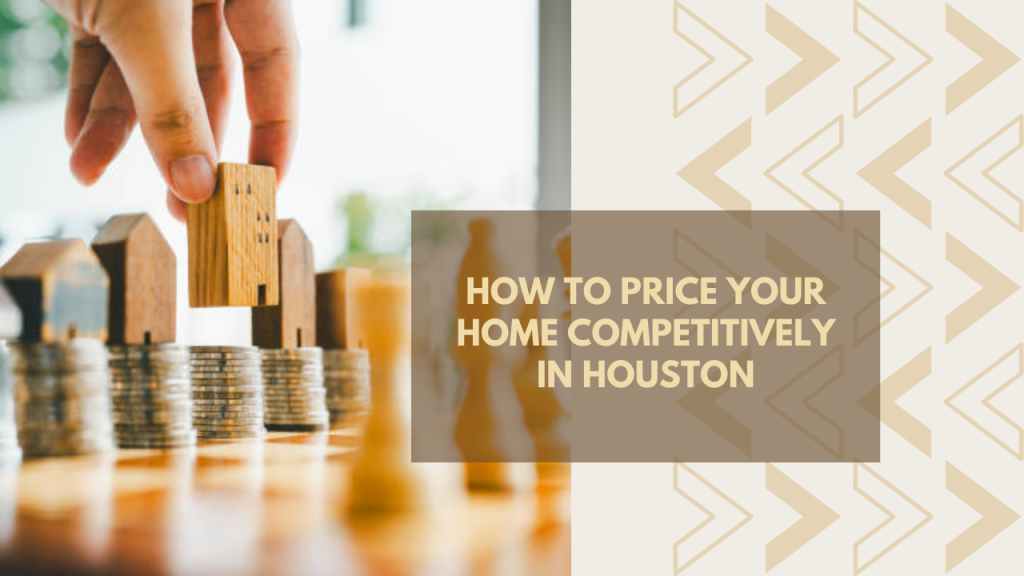 How to Price Your Home Competitively in Houston