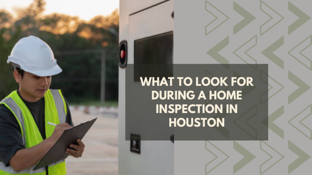 What to Look for During a Home Inspection in Houston
